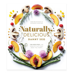 Naturally, Delicious: 101 Recipes for Healthy Eats That Make You Happy - RSVP Style